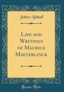 Life and Writings of Maurice Maeterlinck (Classic Reprint) di Jethro Bithell edito da Forgotten Books