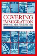 Covering Immigration - Popular Images & the Politics of the Nation di Leo R. Chavez edito da University of California Press