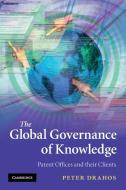The Global Governance of Knowledge di Peter Drahos edito da Cambridge University Press