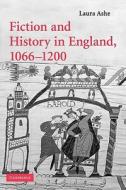 Fiction and History in England, 1066 1200 di Laura Ashe edito da Cambridge University Press