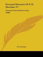 Personal Memoirs of P. H. Sheridan V2: General United States Army (1888) di P. H. Sheridan edito da Kessinger Publishing
