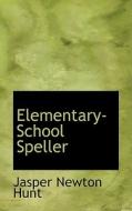 Elementary-school Speller di Jasper Newton Hunt edito da Bibliolife