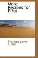 More Recipes For Fifty di Frances Lowe Smith edito da Bibliolife