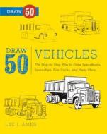 Draw 50 Vehicles: The Step-By-Step Way to Draw Speedboats, Spaceships, Fire Trucks, and Many More... di Lee J. Ames edito da TURTLEBACK BOOKS