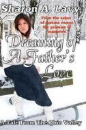 Dreaming of a Father's Love: A Tale from the Ohio Valley di Sharon A. Lavy edito da Story and Logic Media Group