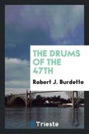 The drums of the 47th di Robert J. Burdette edito da Trieste Publishing