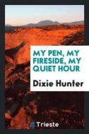 My Pen, My Fireside, My Quiet Hour di Dixie Hunter edito da LIGHTNING SOURCE INC