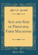 Age and Size of Principal Farm Machines (Classic Reprint) di Albert P. Brodell edito da Forgotten Books