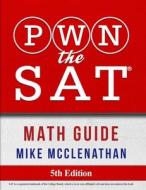 PWN THE SAT: MATH GUIDE di MIKE MCCLENATHAN edito da LIGHTNING SOURCE UK LTD