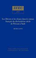 Les Décors Et Les Choses Dans Le Roman Français Du Dix-Huitième Siècle de Prévost À Sade di Henri Lafon edito da OXFORD UNIV PR