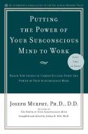 Putting the Power of Your Subconscious Mind to Work di Dr. Joseph Murphy edito da Prentice Hall Press