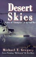 Desert Skies: A Story of "Champions" in the Gulf War di Michael T. Gregory edito da Xlibris Corporation