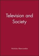 Television and Society di Nicholas Abercrombie edito da Polity Press