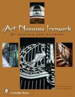 Art Nouveau Ironwork of Austria & Hungary di Federico Santi edito da Schiffer Publishing Ltd
