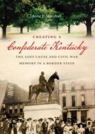 Creating A Confederate Kentucky di Anne E. Marshall edito da The University Of North Carolina Press