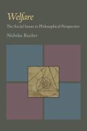 Welfare: The Social Issues in Philosophical Perspective di Nicholas Rescher edito da UNIV OF PITTSBURGH PR