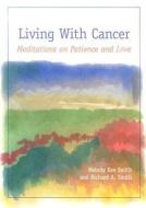 Living with Cancer: Meditations on Patience and Love di Melody Kee Smith, Richard A. Smith edito da PILGRIM PR