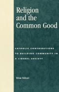 Religion and the Common Good di Brian Stiltner edito da Rowman & Littlefield Publishers