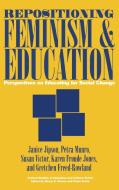 Repositioning Feminism & Education di Janice Jipson, Karen Jones, Petra Munro edito da Praeger