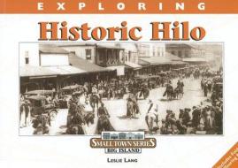 Exploring Historic Hilo di Leslie Lang edito da Watermark Publishing