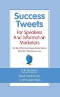 Success Tweets for Speakers and Information Marketers: 140 Bits of Common Sense Career Advice All in 140 Characters or L di Bud Bilanich edito da FRONT ROW PR