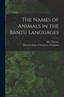 The Names of Animals in the Bantu Languages di Alice Werner edito da LIGHTNING SOURCE INC
