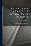 Esperanto at a Glance, the International Language: History, Grammar, and Vocabulary di Edmond Privat edito da LEGARE STREET PR