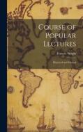 Course of Popular Lectures: Historical and Political di Frances Wright edito da LEGARE STREET PR