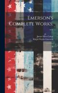Emerson's Complete Works. --: 9 di Ralph Waldo Emerson, James Elliot Cabot edito da LEGARE STREET PR