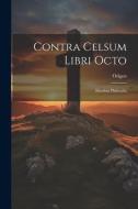 Contra Celsum Libri Octo: Eiusdem Philocalia di Origen edito da LEGARE STREET PR