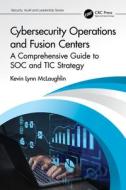 Cybersecurity Operations And Fusion Centers di Kevin Lynn McLaughlin edito da Taylor & Francis Ltd