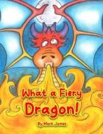 What a fiery dragon! di Mark James edito da Mark James