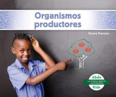 Organismos Productores (Producers) di Grace Hansen edito da ABDO KIDS