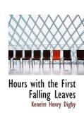 Hours With The First Falling Leaves di Kenelm Henry Digby edito da Bibliolife