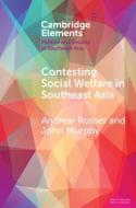 Contesting Social Welfare In Southeast Asia di Andrew Rosser, John Murphy edito da Cambridge University Press