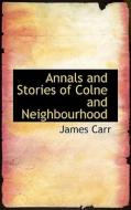 Annals And Stories Of Colne And Neighbourhood di James Carr edito da Bibliolife