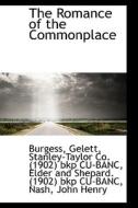 The Romance Of The Commonplace di Burgess Gelett edito da Bibliolife