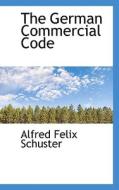 The German Commercial Code di Alfred Felix Schuster edito da Bibliolife