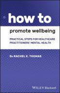 How To Promote Wellbeing di Rachel K. Thomas edito da John Wiley And Sons Ltd