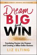 Build Your Dream: Translating Passion Into Purpose And Creating A Billion Dollar Business di Elting edito da John Wiley & Sons Inc