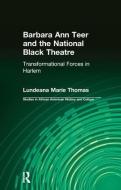 Barbara Ann Teer and the National Black Theatre di Lundeana Marie Thomas edito da Taylor & Francis Ltd