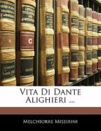 Vita Di Dante Alighieri ... di Melchiorr Missirini edito da Nabu Press