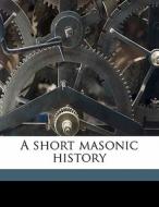 A Short Masonic History di Frederick Armitage edito da Nabu Press