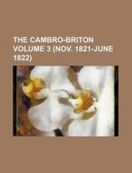 The Cambro-Briton Volume 3 (Nov. 1821-June 1822) di John Humffreys Parry, Books Group edito da Rarebooksclub.com
