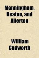 Manningham, Heaton, And Allerton di William Cudworth edito da General Books