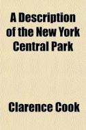 A Description Of The New York Central Pa di Clarence Cook edito da General Books