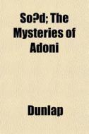 So D; The Mysteries Of Adoni di Dunlap edito da General Books