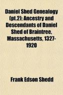 Daniel Shed Genealogy Pt.2 ; Ancestry A di Frank Edson Shedd edito da General Books
