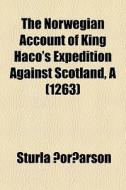 The Norwegian Account Of King Haco's Expedition Against Scotland, A (1263) di Sturla Ã¯Â¿Â½Ã¯Â¿Â½rÃ¯Â¿Â½arson edito da General Books Llc