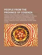 People From The Province Of Cosenza: Boh di Books Llc edito da Books LLC, Wiki Series